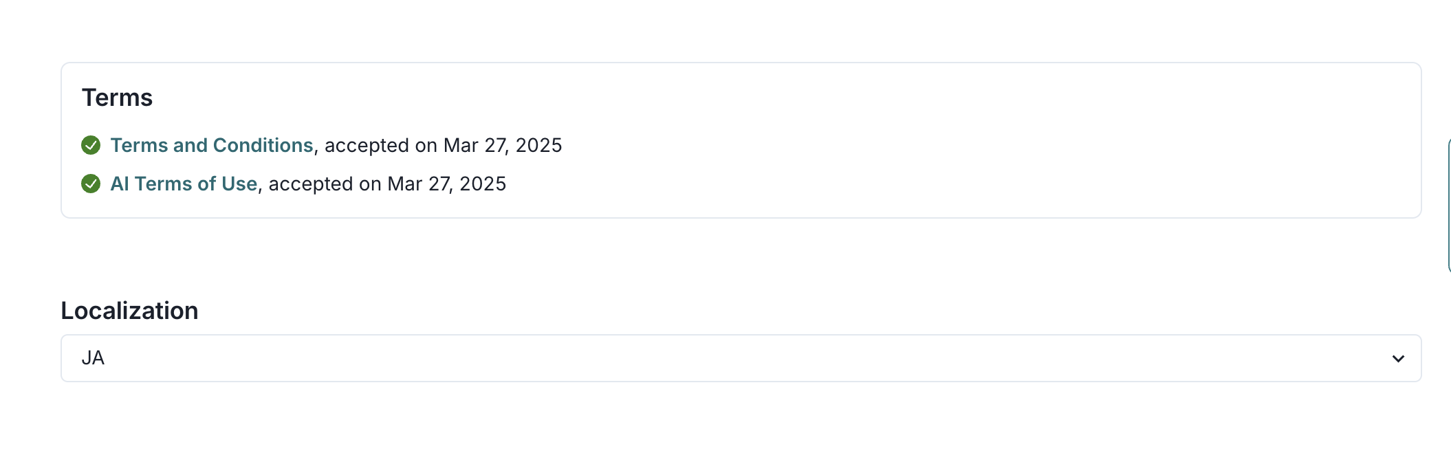 A user interface displaying a section titled Terms with two items listed. The first item is Terms and Conditions, accepted on March 27, 2025, indicated by a green checkmark. The second item is All Terms of Use, also accepted on March 27, 2025, with a similar green checkmark. Below this section is a Localization dropdown menu set to JA. The layout is simple, with the Terms section at the top and the Localization dropdown directly beneath it.