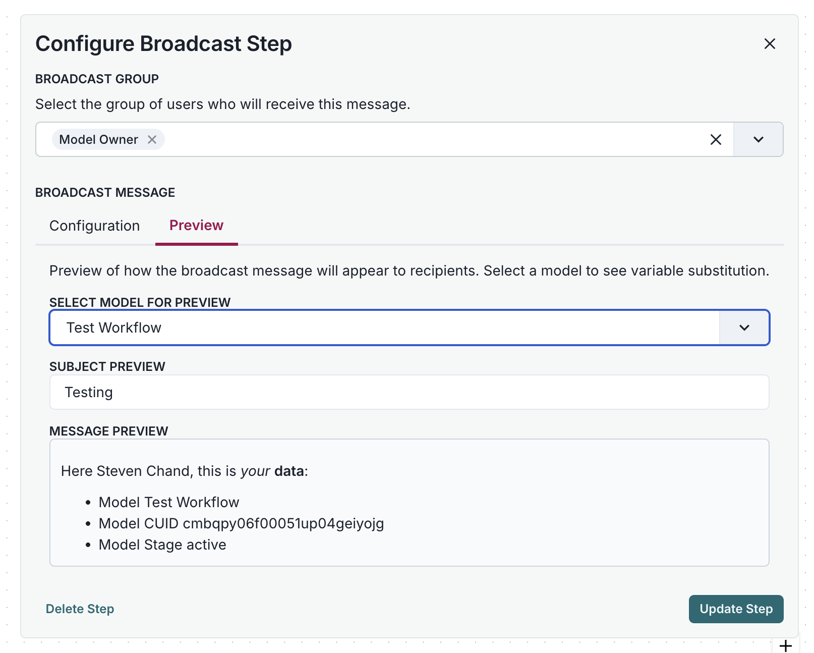 A user interface for configuring a broadcast step is displayed, featuring two main tabs: Configuration and Preview, with Preview currently selected. The interface includes a dropdown menu labeled Select Model for Preview, showing the option Test Workflow. Below, a text field labeled Subject Preview contains the text Testing. A message preview section displays a message addressed to Steven Chand, listing Model Test Workflow, Model CUID cmbapyo06f00051up04ajeyojg, and Model Stage active. At the bottom, there are two buttons: Delete Step on the left and Update Step on the right.