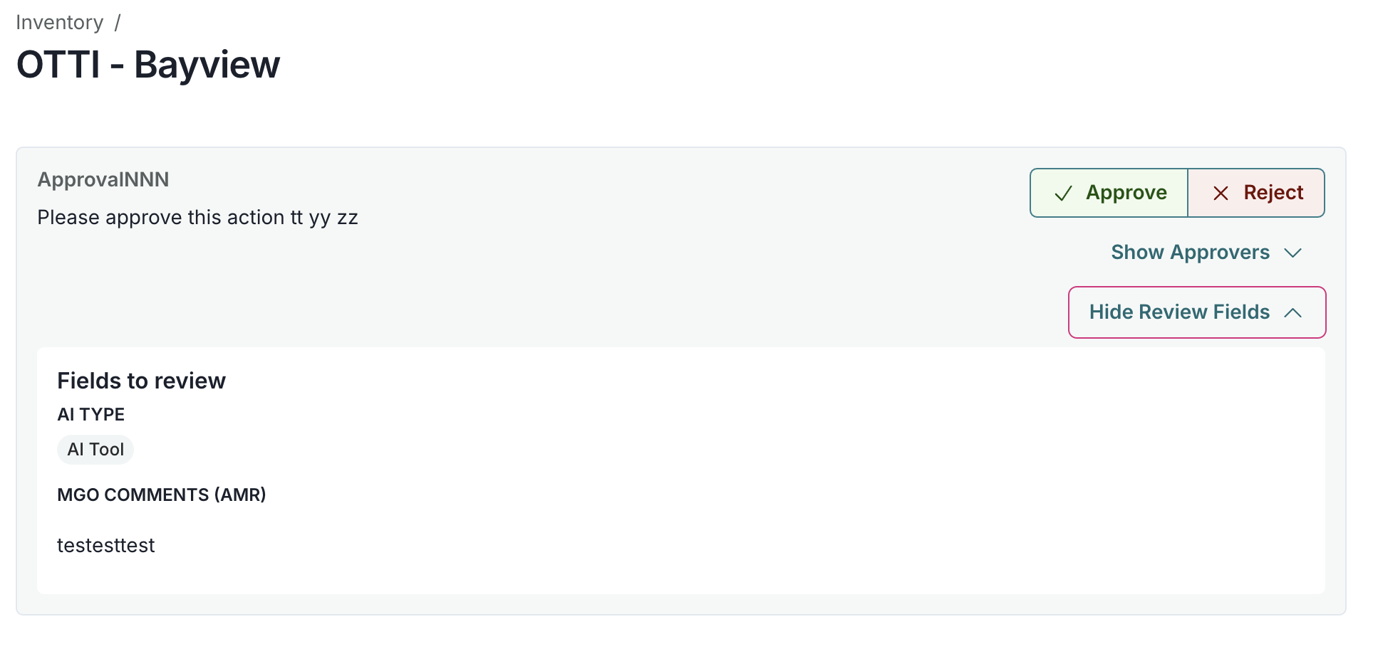 An interface titled Inventory OTTI - Bayview displays an approval section. At the top, there is a label ApprovalNNN with a request to approve an action. To the right, there are two buttons: a green Approve button and a red Reject button. Below, a collapsible section labeled Show Approvers and Hide Review Fields contains a Fields to review area listing AI Type as AI Tool and MGO Comments (AMR) with the text testestest. The layout is clean with a white background and elements aligned in a structured manner.